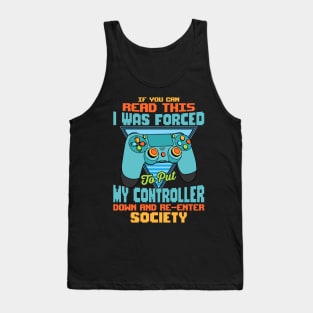 Funny gamer quotes If you can read this I was forced to put my controller down and re-enter society video gaming gift Tank Top